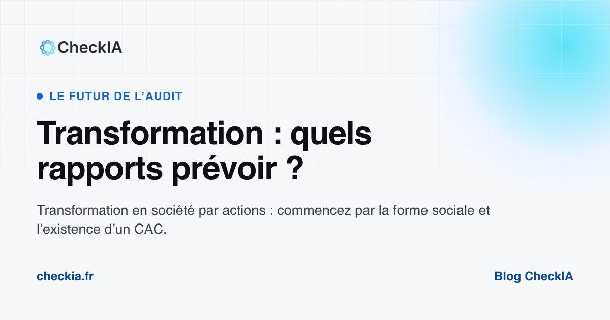 Transformation en société par actions : quand faut-il un commissaire à la transformation ?